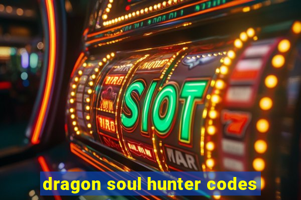 dragon soul hunter codes